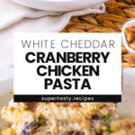 Cranberry White Cheddar Chicken Pasta