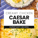 Creamy Chicken Caesar Bake
