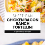 Sheet Pan Chicken Bacon Ranch Tortellini