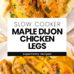 Slow Cooker Maple Dijon Chicken Legs